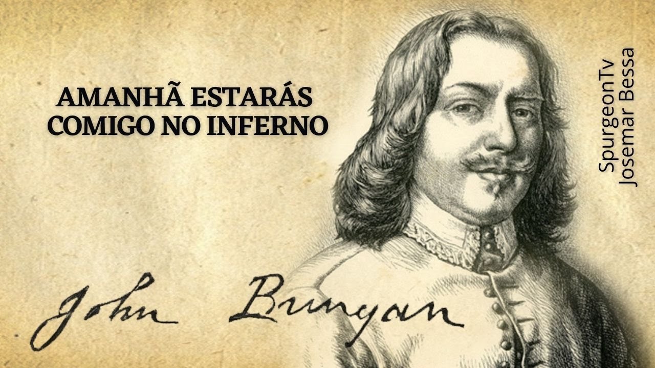 Amanhã estarás comigo no inferno | John Bunyan ( 1628 1688 )