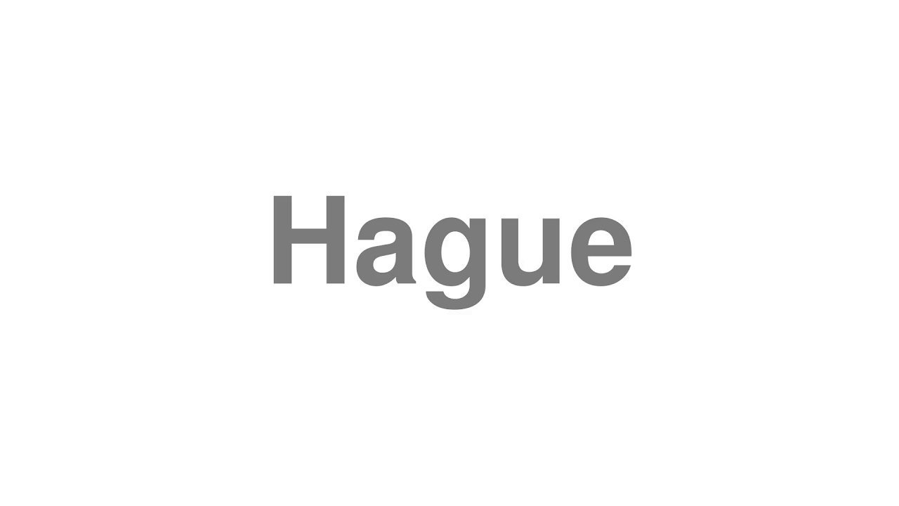How to Pronounce "Hague"