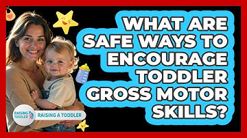 What Are Safe Ways To Encourage Toddler Gross Motor Skills? - Raising A Toddler