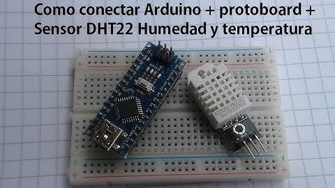 Como conectar un nano Arduino + protoboard +  sensor DHT22 humedad y temperatura PARTE 2