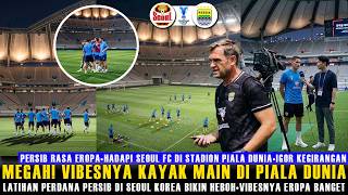 🔵LATIHAN PERDANA PERSIB DI SEOUL KOREA BIKIN HEBOH😎VIBESNYA EROPA BANGET🔥IGOR KEGIRANGAN😱MENALO