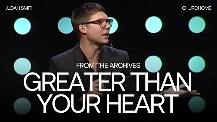 Greater Than Your Heart | Judah Smith