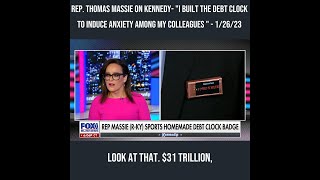 Rep. Massie On Kennedy- I Built the Debt Clock to Induce Anxiety Among My Colleagues - 1/26/23