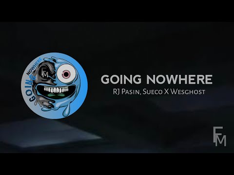 GOING NOWHERE - RJ Pasin x Sueco x WesGhost