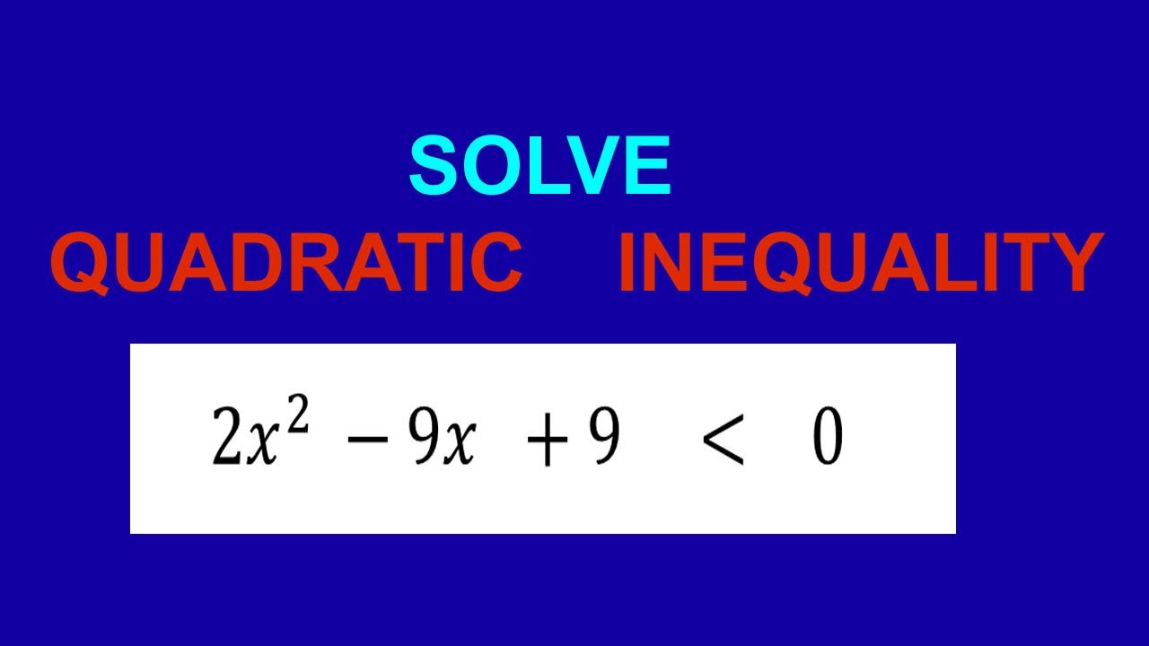 SOLVE QUADRATIC INEQUALITY 2𝑥^2 −9𝑥 +9 less than zero - YouTube