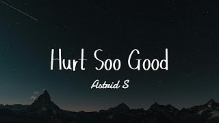 Astrid S - Hurt Soo Good (Lyrics)