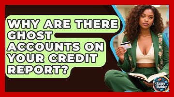 Why Are There Ghost Accounts On Your Credit Report? - Student Score Builder
