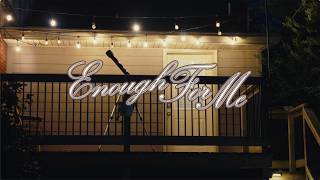 Enough For Me (Performance Video)