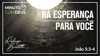 Minuto com Deus - João 05 - #091 HÁ ESPERANÇA PARA VOCÊ / Rodrigo Bertotti