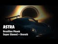 ASTRA SUPER SLOWED REVERB BRAZILIAN PHONK ASTRA SUPER SLOWED REVERB BRAZILIAN PHONK