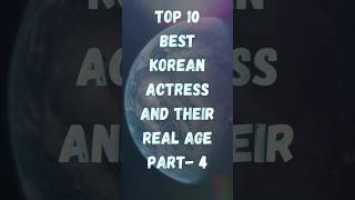 Top 10 Best Korean Actress And Their Real Age Part-4 | #shorts #kpop #koreanactress #korean #top