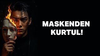Maskelerini Yak Ve Kendini Tekrar Kazan