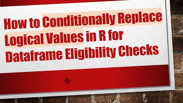 How to Conditionally Replace Logical Values in R for Dataframe Eligibility Checks
