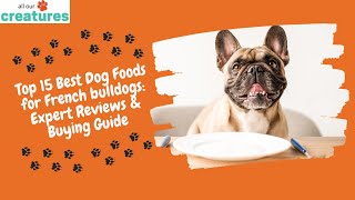 Top 15 Best Dog Foods for French bulldogs: Expert Reviews & Buying Guide