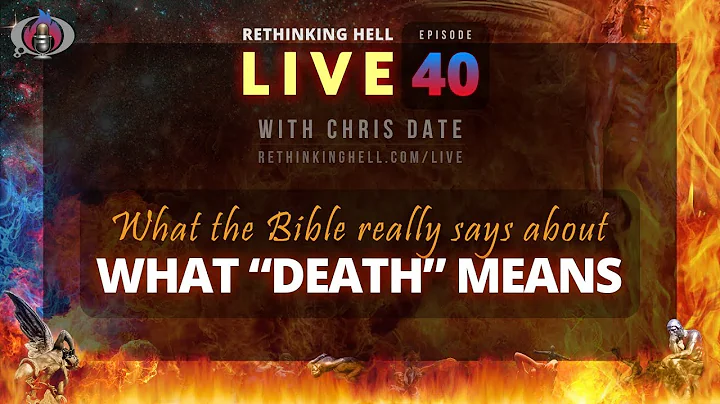 Rethinking Hell Live 040: What the Bible Really Says About What "Death" Means