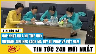 Tin nóng mới nhất sáng 18\/3: Ai là người gửi hơn 11kg ma túy cho 4 tiếp viên Vietnam Airlines. TV24h