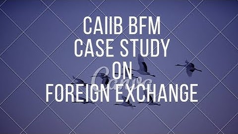 CAIIB BFM CASE STUDY ON FOREIGN EXCHANGE