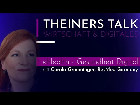 eHealth, digitale Patientenakte, Apps auf Rezept  | TheinersTalk mit Carola Grimminger, ResMed