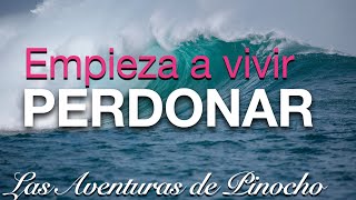 CUENTO Las aventuras de Pinocho (6) Metáfora de La aventura de vivir. PERDONAR, SOLTAR, DEJAR IR