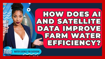 How Does AI And Satellite Data Improve Farm Water Efficiency? - Water Science For Everyone