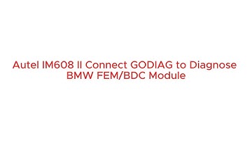 Autel IM608 II Connect GODIAG to Diagnose BMW FEM/BDC Module