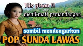 Pop sunda lawas campuran tanpa iklan - Sambil menikmati pemandangan alam