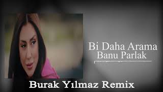 Banu Parlak - Bi Daha Arama ( Burak Yılmaz Remix ) Resimi