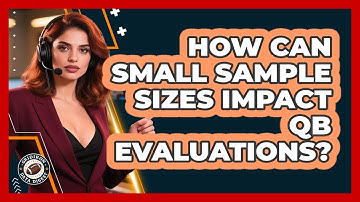 How Can Small Sample Sizes Impact QB Evaluations? - Gridiron Data Digest