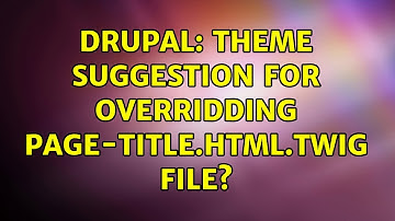 Drupal: Theme Suggestion for overridding page-title.html.twig file? (3 Solutions!!)