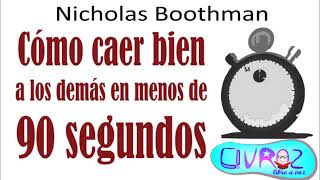 Cómo Caer Bien a Los Demás En Menos De 90 Segundos. [Nicholas Boothman] | LibroªVoz