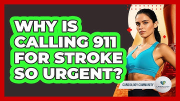 Why Is Calling 911 for Stroke So Urgent?