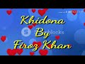 Khidona feroz khaan sad song