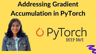 What is Gradient Accumulation and How do we Address it in PyTorch?