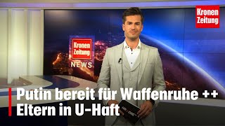 Putin bereit für Waffenruhe ++ Eltern in U-Haft | krone.tv NEWS