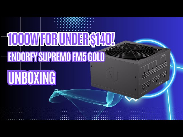 Best value 1000W Power Supply? Endorfy Supremo FM5 1000W Gold