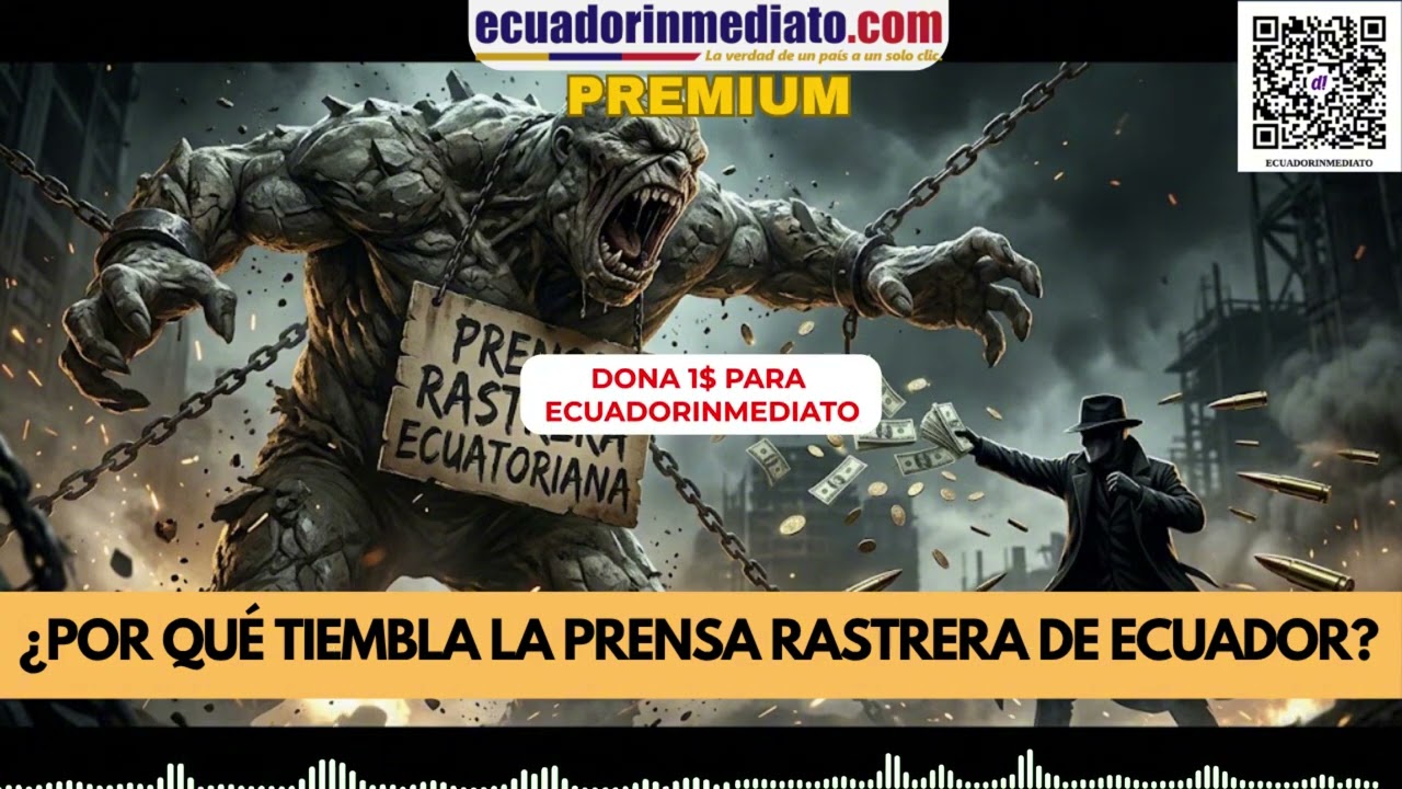 ¿POR QUÉ TIEMBLA LA PRENSA RASTRERA DE ECUADOR?