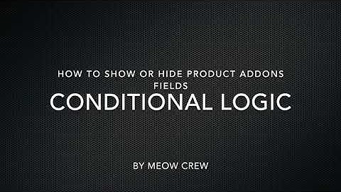 How to hide or show fields of WooCommerce Product Add-ons plugin using Conditional Logic