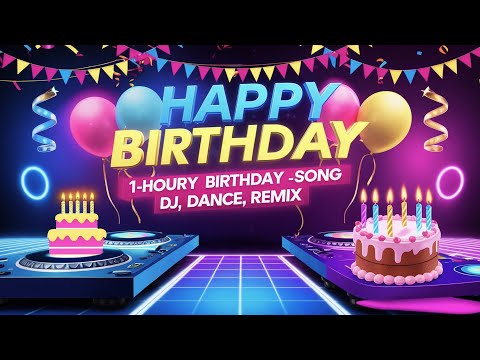 Ultimate 1-Hour Happy Birthday Song | DJ Dance Remix Party