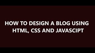 How to create a responsive blog using html, css and javascript