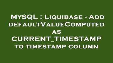 MySQL : Liquibase - Add defaultValueComputed as CURRENT_TIMESTAMP to timestamp column