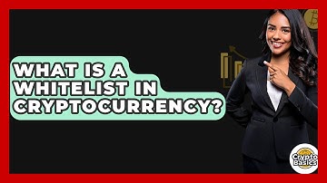 What Is a Whitelist in Cryptocurrency? - CryptoBasics360.com