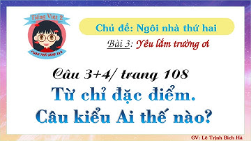Tiếng Việt 2 | Sách Chân trời sáng tạo | Tuần 13 | Bài 3 | Câu 3+4: Từ chỉ đặc điểm. Câu Ai thế nào