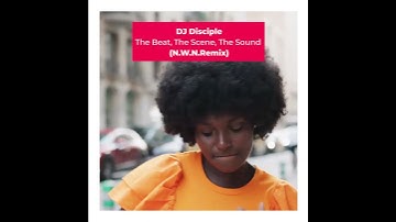 DJ Disciple - The Beat, The Scene, The Sound (N.W.N. Remix)