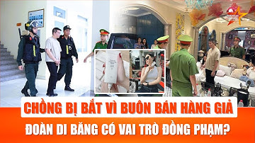Đoàn Di Băng có vai trò gì trong đường dây sản xuất, buôn bán hàng giả của VB Group? |TTVH