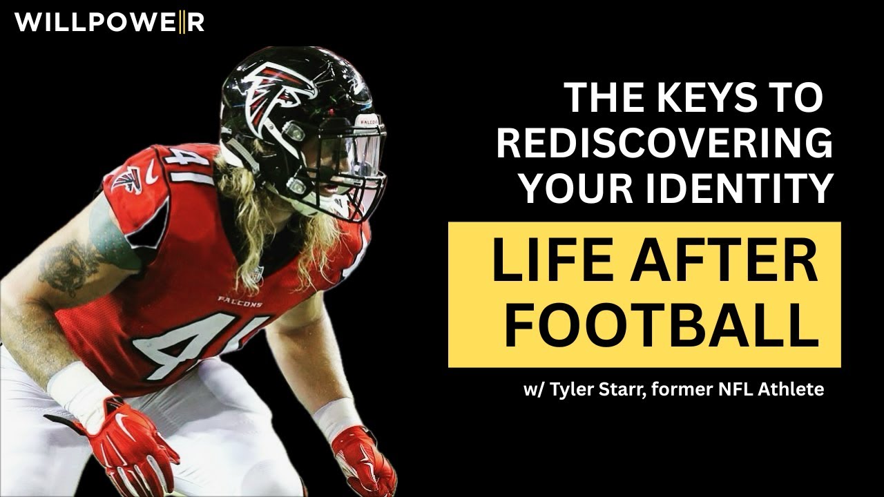 Rediscovering Your Identity | Life After Football with Tyler Starr | WILLPOWER Episode 10