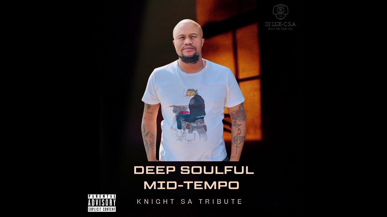 Deep Soulful Mid-Tempo "Special" Mixed By Dj Luk-C S.A (KnightSA Tribute 2023)