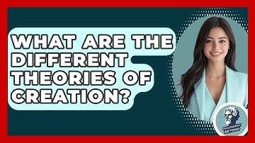 What Are The Different Theories Of Creation? - Philosophy Beyond