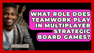 What Role Does Teamwork Play in Multiplayer Strategic Board Games? - The Board Game Xpert