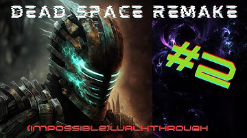 Dead Space: Remake (Impossible) Part 2