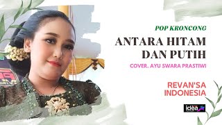 ANTARA HITAM DAN PUTIH ( POP KRONCONG ) COVER. AYU SWARA PRASTIWI // REVAN'SA INDONESIA